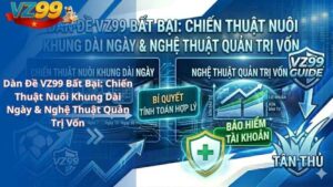 Dàn Đề VZ99 Bất Bại: Chiến Thuật Nuôi Khung Dài Ngày & Nghệ Thuật Quản Trị Vốn