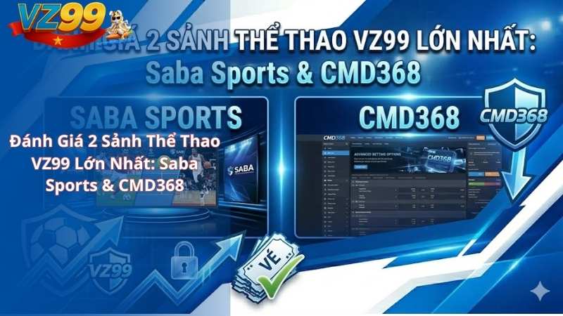 Đánh Giá 2 Sảnh Thể Thao VZ99 Lớn Nhất: Saba Sports & CMD368