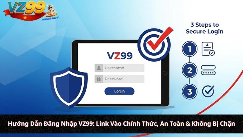 Hướng Dẫn Đăng Nhập VZ99: Link Vào Chính Thức, An Toàn & Không Bị Chặn