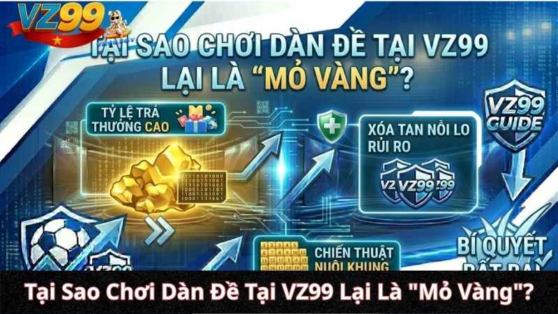 Tại Sao Chơi Dàn Đề Tại VZ99 Lại Là "Mỏ Vàng"?
